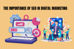 The Importance of SEO in Digital Marketing